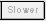 slower button